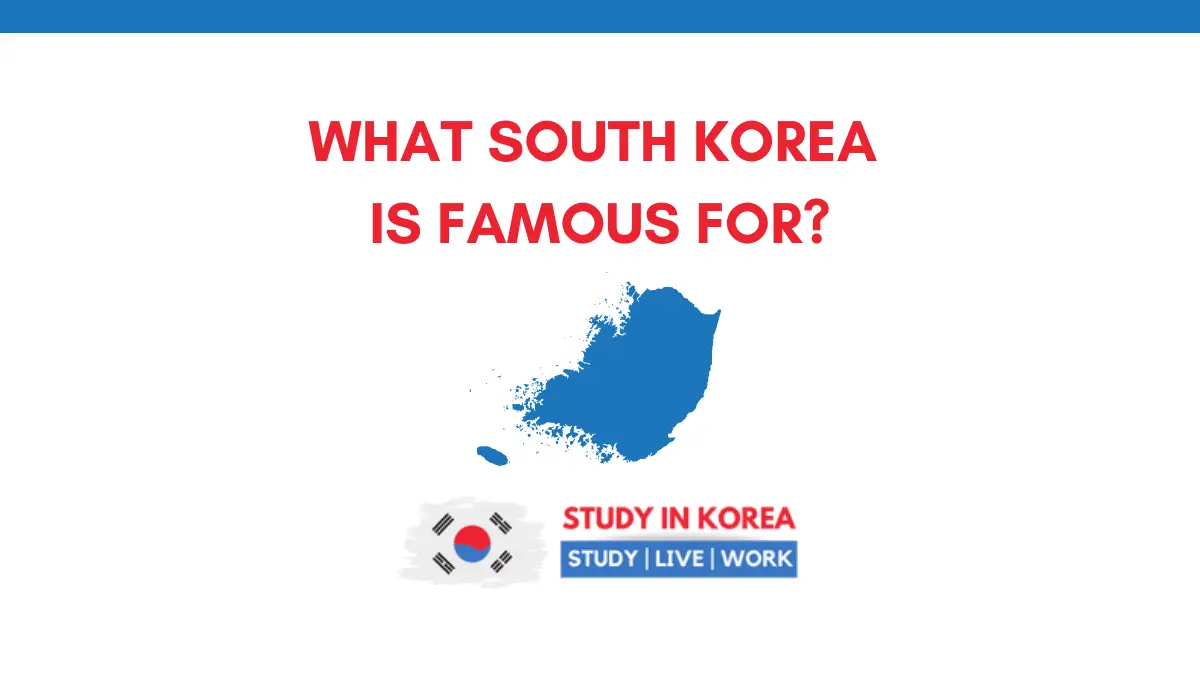 What is South Korea Famous For?