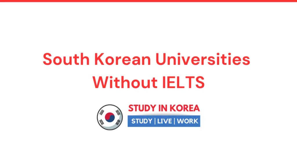 South Korean Universities Without IELTS Study in Korea