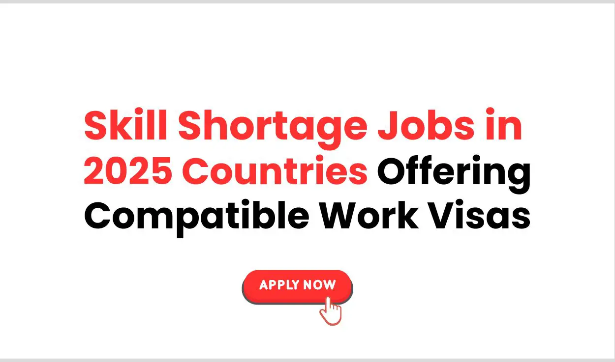 Skill Shortage Jobs in 2025: Countries Offering Compatible Work Visas
