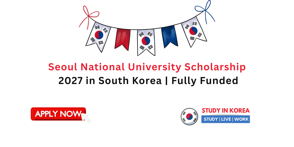 Seoul National University Scholarship 2027 in South Korea | Fully Funded