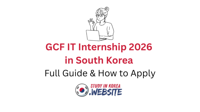 GCF IT Internship 2026 in South Korea Full Guide & How to Apply